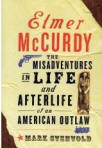 Elmer McCurdy: The Misadventures in Life and Afterlife of an American Outlaw