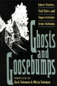 Ghosts and Goosebumps: Ghost Stories, Tall Tales, and Superstitions from Alabama by Olivia Solomon
