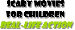Scary Movies for Children Real-Life Action