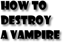 How to destroy a vampire