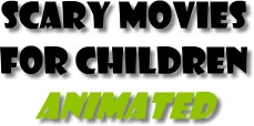 Scary animated movies for children
